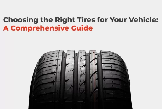 Choosing the Right Tires for Your Vehicle: A Comprehensive Guide